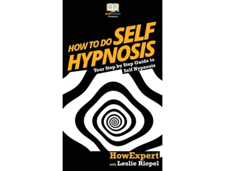 Livro How To Do Self Hypnosis Your Step By Step Guide To Self Hypnosis De Howexpert E Leslie Riopel (inglês - Capa Dura)