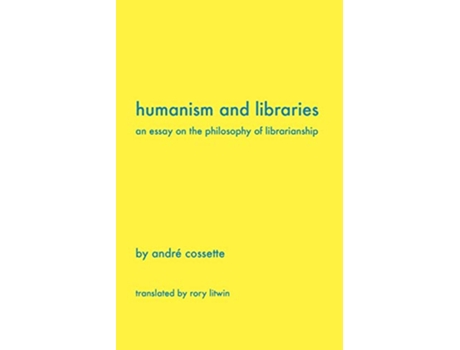 Livro Humanism and Libraries An Essay on the Philosophy of Librarianship de Andr Cossette e Andre Cossette (Inglês)