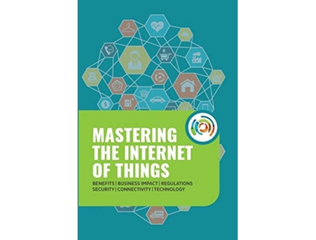 Livro Mastering The Internet Of Things De Gilles Robichon E Robert J Heerekop (inglês)