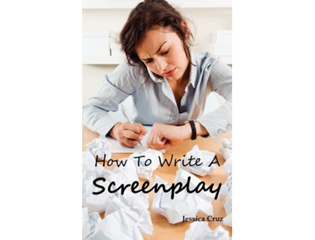 Livro How to Write a Screenplay de Jessica Cruz (Inglês)