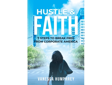 Livro HUSTLE amp FAITH 7 STEPS TO BREAK FREE FROM CORPORATE AMERICA de Vanessa Humphrey (Inglês)