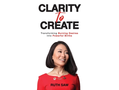 Livro Clarity To Create Transforming Burning Desires Into Powerful Births De Ruth Saw (inglês)