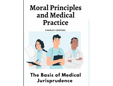 Livro Moral Principles and Medical Practice The Basis of Medical Jurisprudence de Charles Coppens (Inglês)