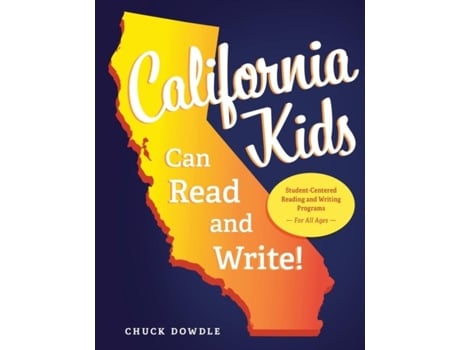 Livro California Kids Can Read And Write! Student-centered Reading And Writing Programs For All Ages De Chuck Dowdle (inglês)