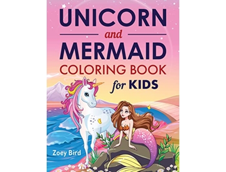 Livro Unicorn and Mermaid Coloring Book for Kids Coloring Activity for Ages 4 8 de Zoey Bird (Inglês)