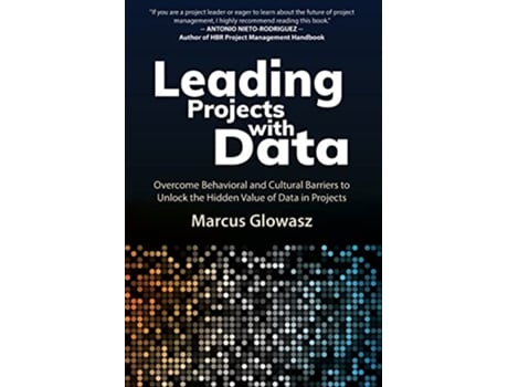 Livro Leading Projects with Data Overcome Behavioral and Cultural Barriers to Unlock the Hidden Value of Data in Projects de Marcus Glowasz (Inglês)