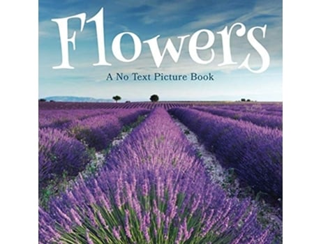 Livro Flowers, A No Text Picture Book A Calming Gift For Alzheimer Patients And Senior Citizens Living With Dementia De Lasting Happiness (inglês)