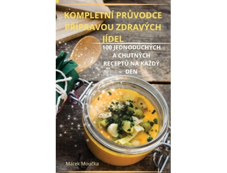 Livro KOMPLETNÍ PRUVODCE PRÍPRAVOU ZDRAVÝCH JÍDEL de Marek Moucka (Inglês)