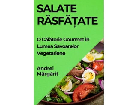 Livro Salate Rasfa?ate O Calatorie Gourmet în Lumea Savoarelor Vegetariene de Andrei Margarit (Inglês)