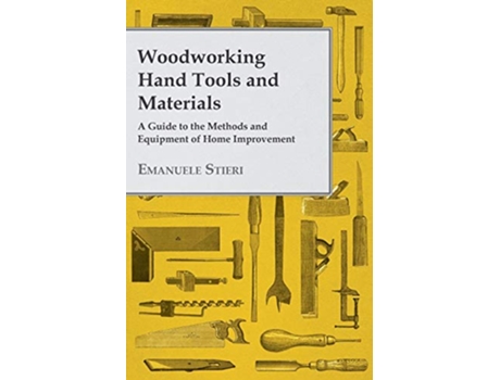 Livro Woodworking Hand Tools and Materials A Guide to the Methods and Equipment of Home Improvement de Emanuele Stieri (Inglês)