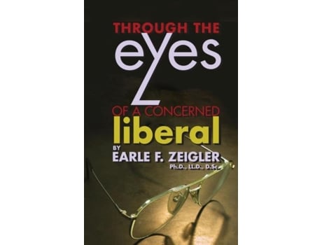 Livro Through The Eyes Of A Concerned Liberal De Earle F Zeigler (inglês)