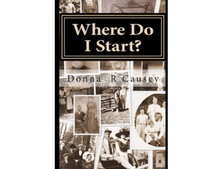 Livro Where Do I Start HINTS and TIPS for BEGINNING GENEALOGISTS with ONLINE RESOURCE de Donna R Causey (Inglês)