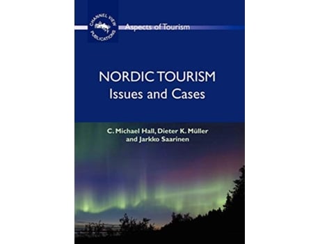 Livro Nordic Tourism Issues and Cases Aspects of Tourism 36 de Prof C Michael Hall Dr Dieter K Müller Prof Jarkko Saarinen (Inglês)