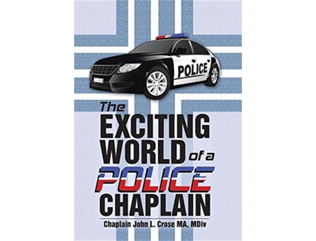 Livro The Exciting World of a Police Chaplain de MDiv Chaplain John L Crose MA (Inglês)