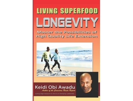Livro LIVING SUPERFOOD LONGEVITY: Master the Possibilities of High Quality Life Extension Keidi Awadu (Inglês)