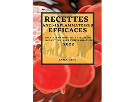 Livro Recettes Anti-inflammatoires Efficaces 2022 Recettes Rapides Pour Perdre Du Poids Et Diminuer Linflammation De Carla Menu (francês)