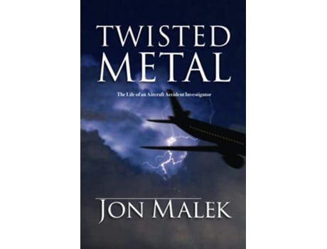 Livro Twisted Metal The Life of an Aircraft Accident Investigator de Jon Malek (Inglês)