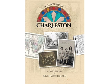 Livro A Century In Charleston - Wetherhorn Family 1840-1940 De Aryeh Wetherhorn (inglês)