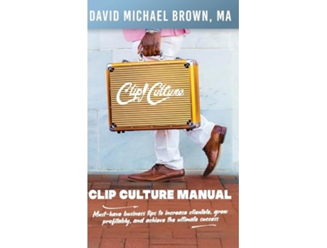 Livro Clip Culture Manual Must-have business tips to increase clientele, grow profitably, and achieve ultimate success de David Brown (Inglês)