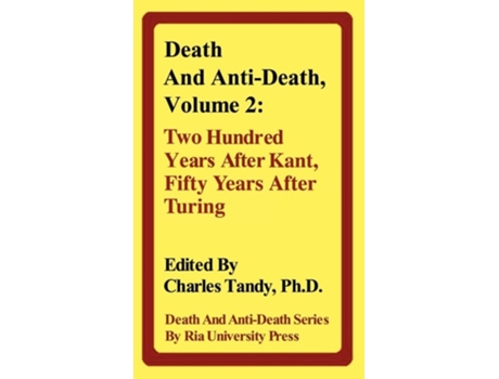 Livro Death and Anti-Death, Volume 2: Two Hundred Years After Kant, Fifty Years After Turing de Charles Tandy ( Inglês )