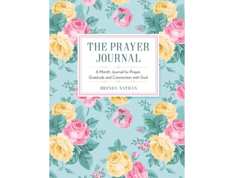 Livro The Prayer Journal 6 Month Journal For Prayer, Gratitude And Connection With God De Brenda Nathan (inglês)