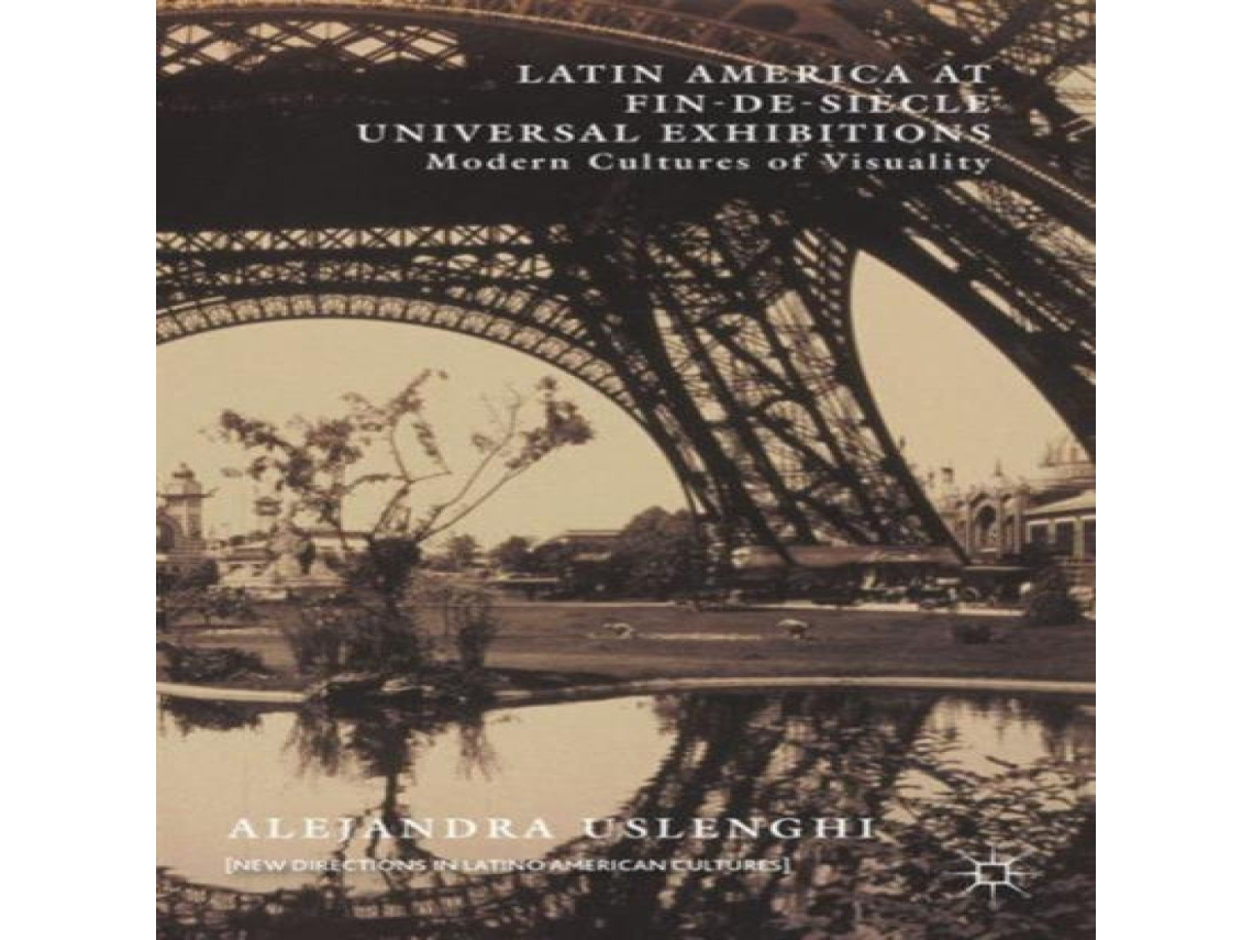 Livro Latin America at Fin-de-Siècle Universal Exhibitions Modern Cultures of Visuality de Alejandra Uslenghi (Inglês)