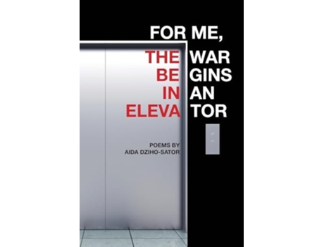 Livro For Me, the War Begins in an Elevator poems de Aida Dziho-Sator (Inglês)