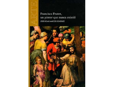 Livro Francisco Frutet: Un Pintor Que Nunca Existió de Jesús González Rojas (Espanhol)