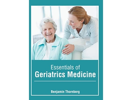 Livro Essentials of Geriatrics Medicine de Benjamin Thornberg (Inglês - Capa Dura)
