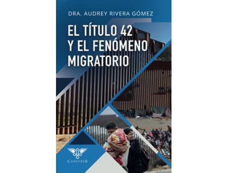Livro El Título 42 Y El Fenómeno Migratorio de Dra Audrey Rivera Gómez (Espanhol)