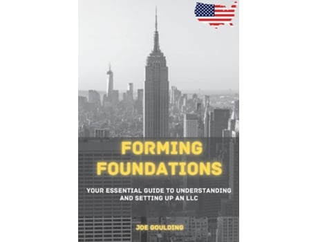 Livro Forming Foundations Your Essential Guide to Understanding and Setting Up an LLC de Joe Goulding (Inglês)