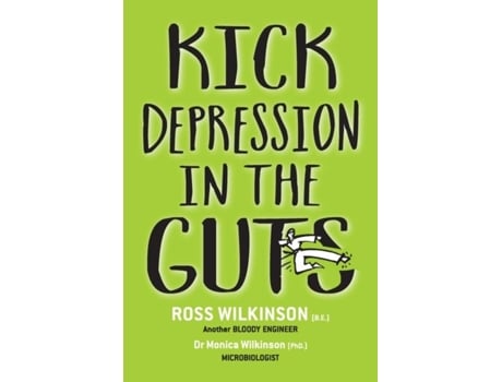 Livro Kick Depression In The Guts The Irreverent Guide To Fixing Depression De Ross Wilkinson (inglês)