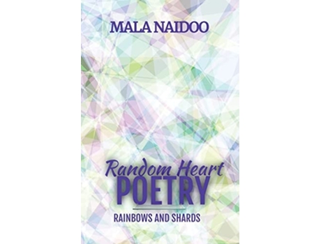 Livro Random Heart Poetry Rainbows And Shards De Mala Naidoo (inglês)