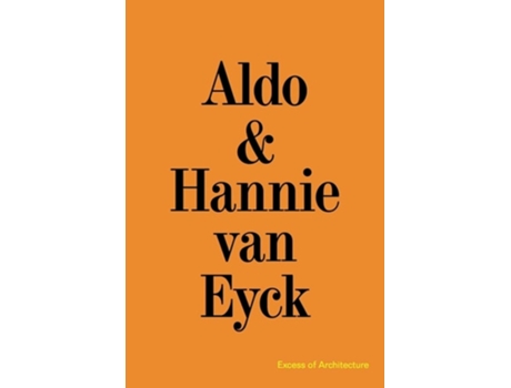 Livro Aldo amp Hannie van Eyck. Excess of Architecture de Aldo Van Eyck e Hannie Van Eyck (Inglês - Capa Dura)