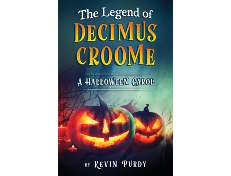 Livro The Legend of Decimus Croome: A Halloween Carol Kevin Purdy (Inglês)