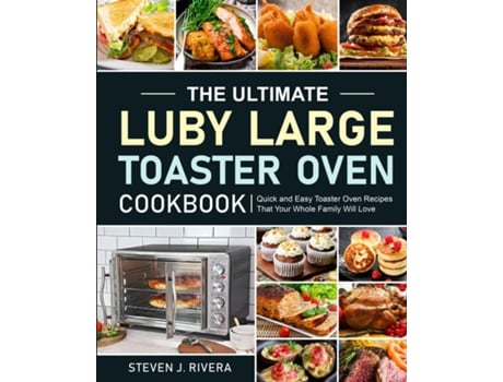 Livro The Ultimate Luby Large Toaster Oven Cookbook De Steven J Rivera (inglês)