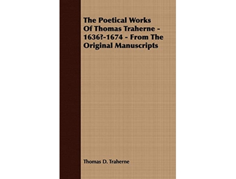 Livro The Poetical Works Of Thomas Traherne 16361674 From The Original Manuscripts de Thomas D Traherne (Inglês)