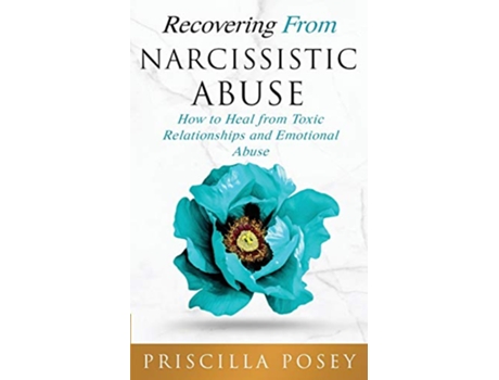 Livro Recovering From Narcissistic Abuse How to Heal from Toxic Relationships and Emotional Abuse de Priscilla Posey (Inglês)