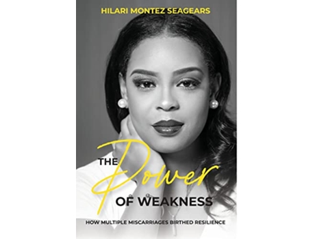Livro The Power of Weakness How Multiple Miscarriages Birthed Resilience de Hilari Seagears (Inglês)