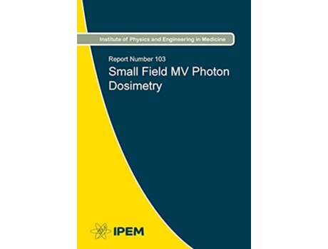 Livro Small Field MV Photon Dosimetry de Maria M Aspradakis (Inglês)