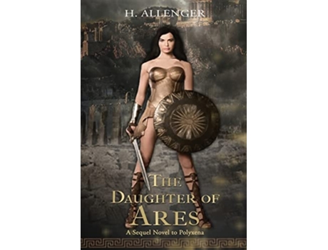 Livro The Daughter Of Ares A Sequel Novel To Polyxena A Sequel Novel To De H Allenger (inglês)