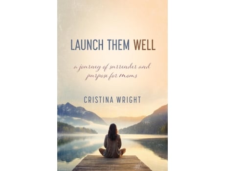 Livro Launch Them Well A Moms Journey of Surrender and Purpose de Cristina Wright (Inglês)