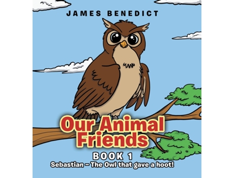 Livro Our Animal Friends Sebastian - The Owl that gave a hoot! de James Benedict (Inglês)