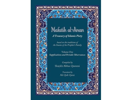 Livro Mafatih Al-jinan A Treasury Of Islamic Piety Volume One Supplications And Periodic Observances De Shyakh Abbas Qummi (inglês)