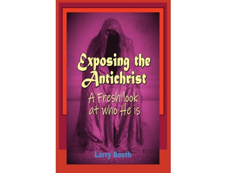 Livro Exposing the Antichrist- A fresh look at who he is de Larry Joe Booth (Inglês)