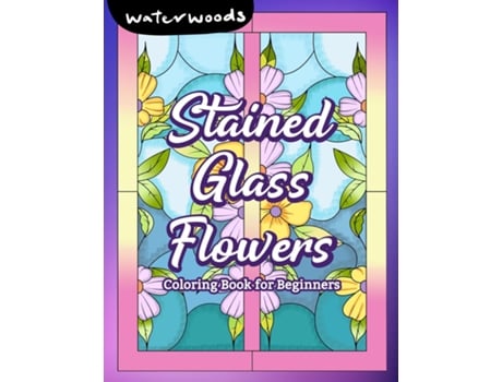 Livro Stained Glass Flowers Coloring Book for Beginners de Waterwoods Media (Inglês)