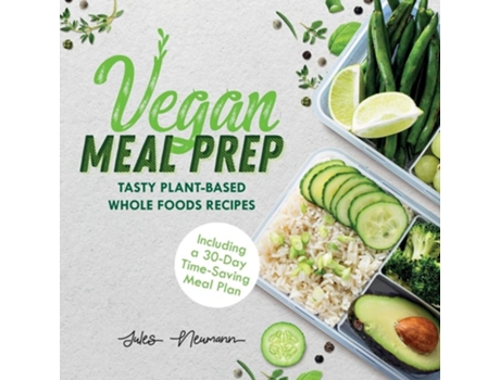 Livro Vegan Meal Prep Tasty Plant-based Whole Foods Recipes De Jules Neumann E Eva Hammond (inglês)