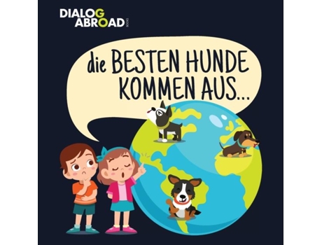 Livro Die Besten Hunde Kommen Aus... Eine Weltweite Suche Nach Der Perfekten Hunderasse De Dialog Abroad Books (inglês)