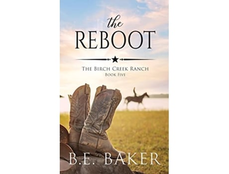 Livro The Reboot The Birch Creek Ranch Series de B E Baker (Inglês)