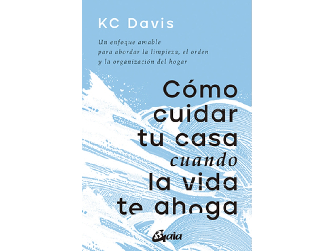 Livro Cómo Cuidar Tu Casa Cuando La Vida Te Ahoga de Davis e Kc